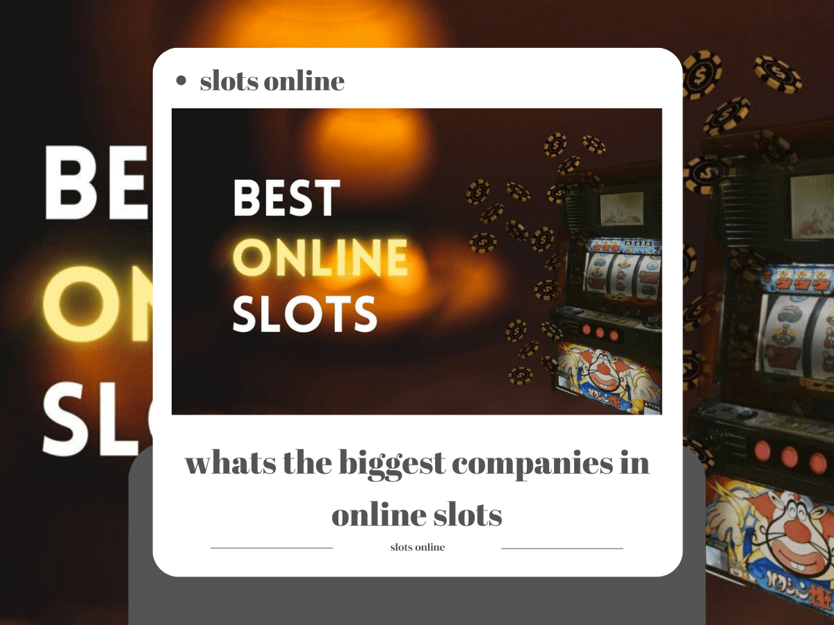 7 of the Biggest Companies in Online Slots